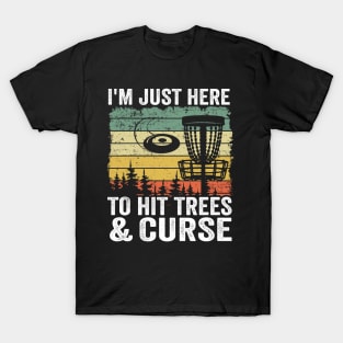 I'm Just Here To Hit Trees & Curse Disc Golf Gift Funny T-Shirt